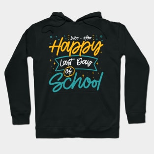 Woo-Hoo Happy Last Day of School - Fun Design for Teachers and Students Hoodie